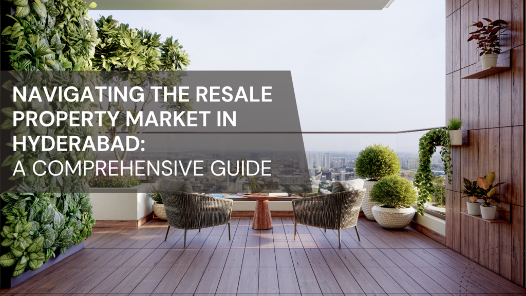 Navigating the resale property market in hyderabad